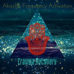 Akashic Frequency Activation: Trauma Recovery (PTSD Sound Therapy)