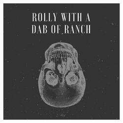 Rolly With a Dab of Ranch
