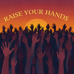 Raise Your Hands