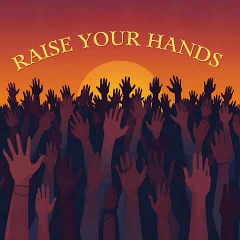 Raise Your Hands