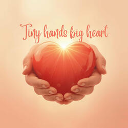 Tiny Hands Big Heart