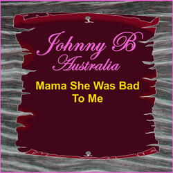 Mama She Was Bad to Me