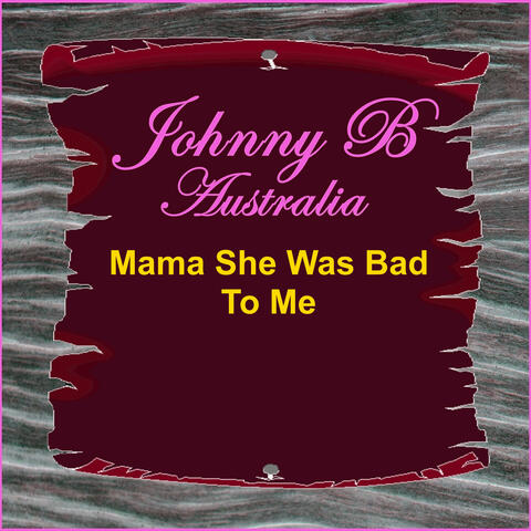 Mama She Was Bad to Me