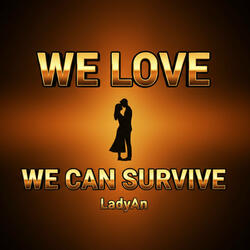 We Love, We Can Survive
