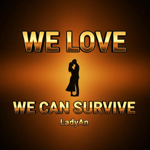 We Love, We Can Survive