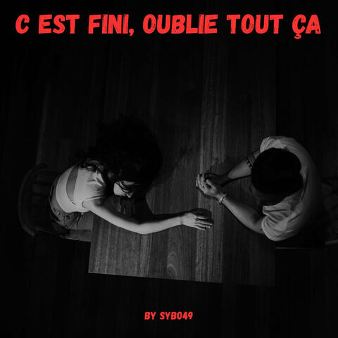 C'est fini, oublie tout ça