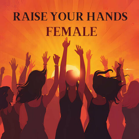 Raise Your Hands (Female Version)