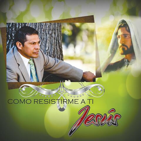 Como Resistirme a Ti Jesús