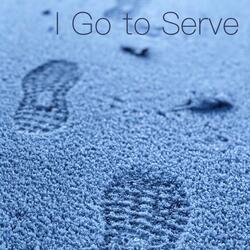 I Go To Serve