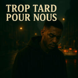 Trop tard pour nous