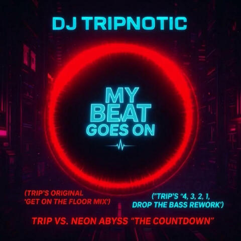 MY BEAT GOES ON (TRIP'S ORIGINAL "GET ON THE FLOORMIX")