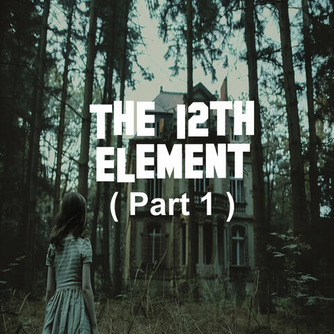 The 12th Element ( Part1 )