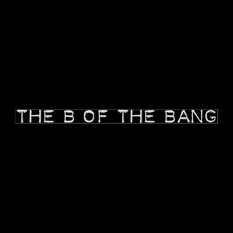 The B of the Bang
