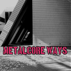 Metalcore Ways