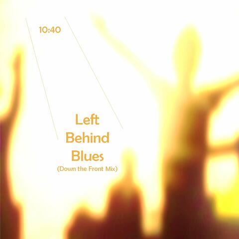 Left Behind Blues (Down the Front Mix)