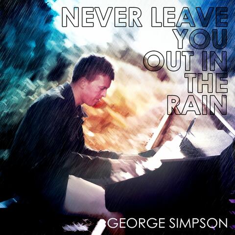 Never Leave You Out In The Rain
