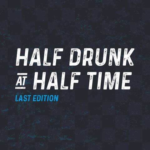 Half Drunk at Half Time