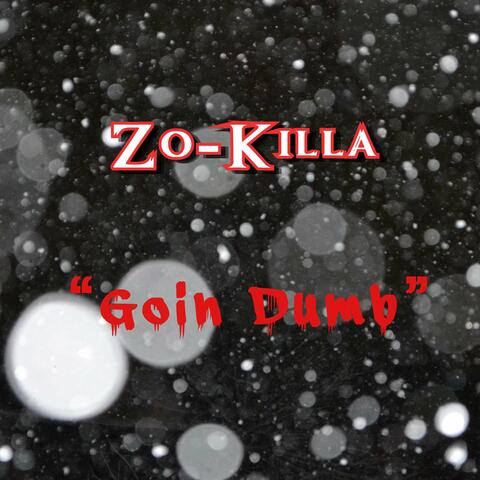 "Goin Dumb"