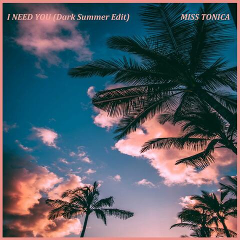 I Need You (Dark Summer Edit)