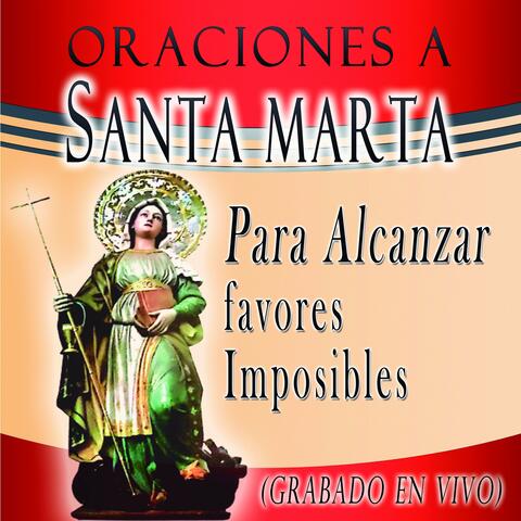 Oraciones a Santa Marta Para Alcanzar Favores Imposibles (Grabado en Vivo)