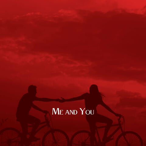 Me and You