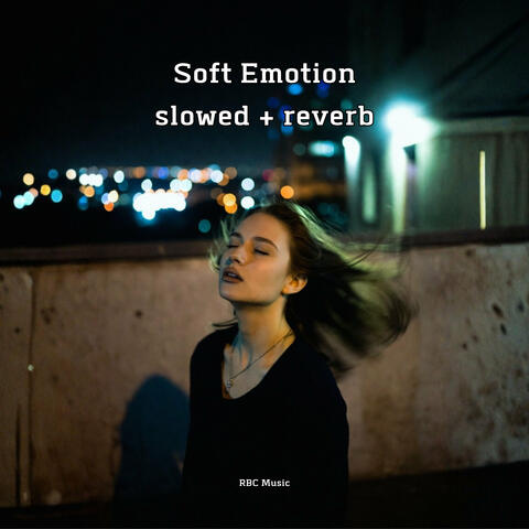 Soft Emotion (Slowed & Reverb)
