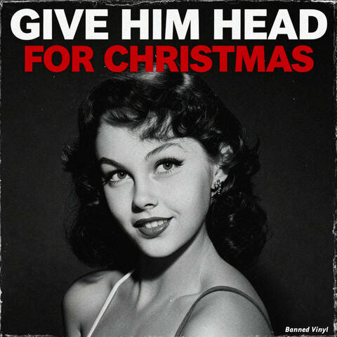 Give Him Head for Christmas