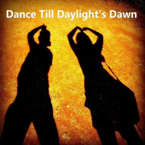 Dance Till Daylight's Dawn