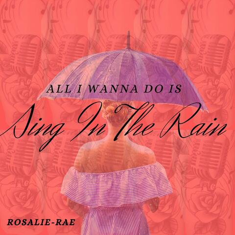 All I Wanna Do Is Sing in the Rain
