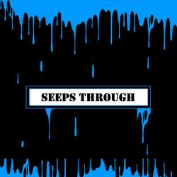 Seeps Through