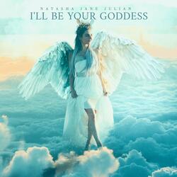 I'll Be Your Goddess