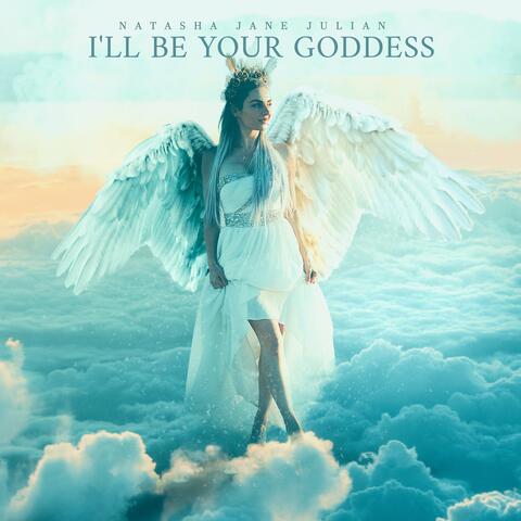I'll Be Your Goddess