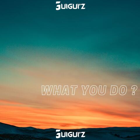 What You Do?