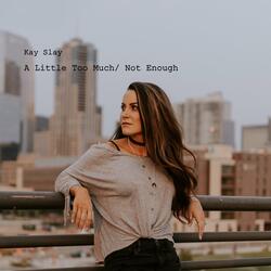 A Little Too Much / Not Enough
