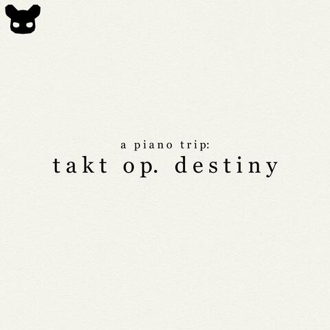 A Piano Trip: Takt Op. Destiny
