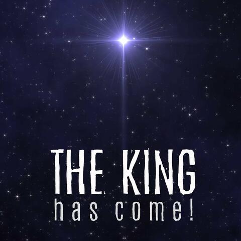 The King Has Come