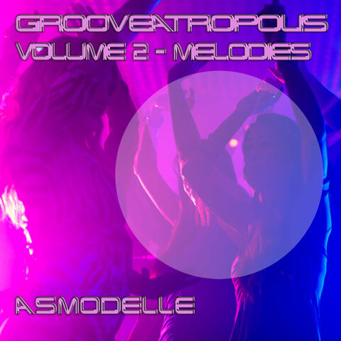 Grooveatropolis Volume 2 - Melodies