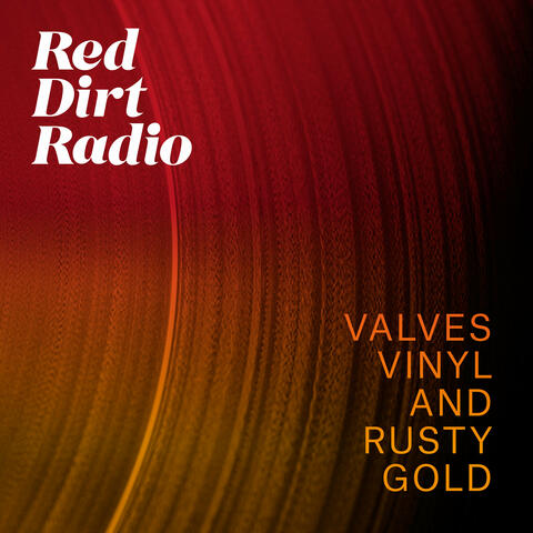 Valves, Vinyl and Rusty Gold