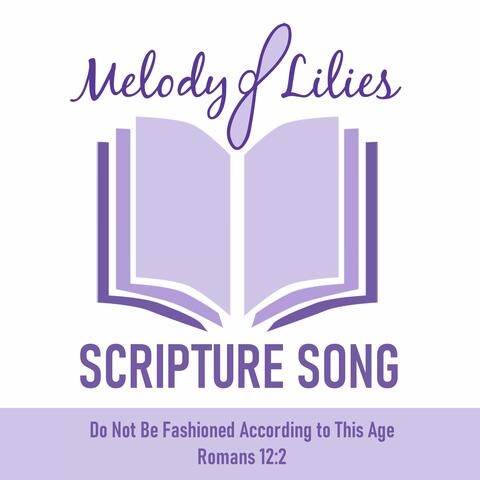 Scripture Song - Do Not Be Fashioned According to This Age (Romans 12:2)