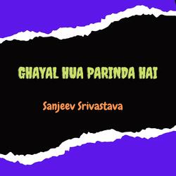 Ghayal Hua Parinda Hai
