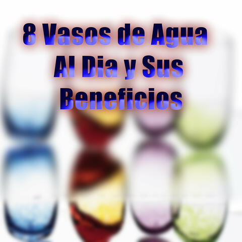 8 Vasos de Agua al Día y sus Beneficios