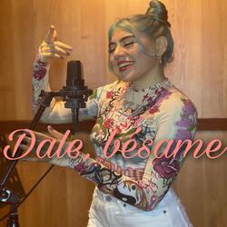Dale, bésame