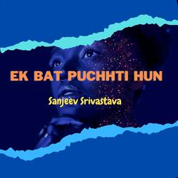 Ek Bat Puchhati Hun