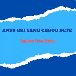 Ansu Bhi Sang Chhod Dete