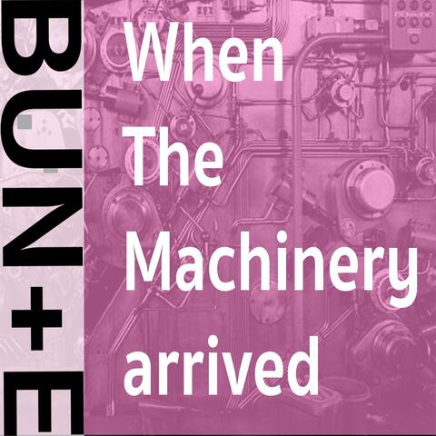 When the Machinery Arrived