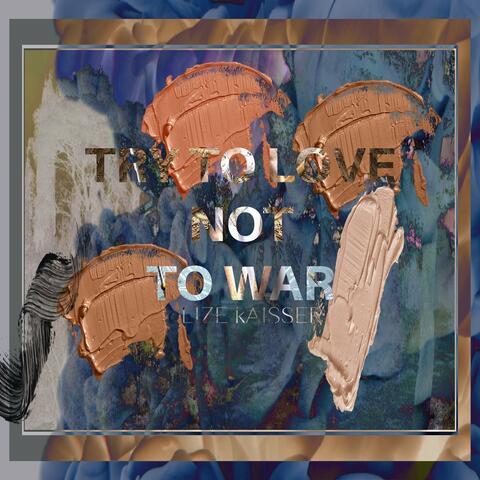 Try to Love Not to War