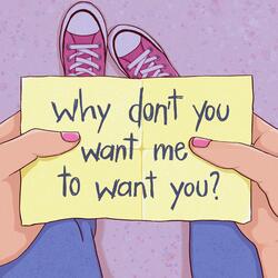 Why Don't You Want Me to Want You?