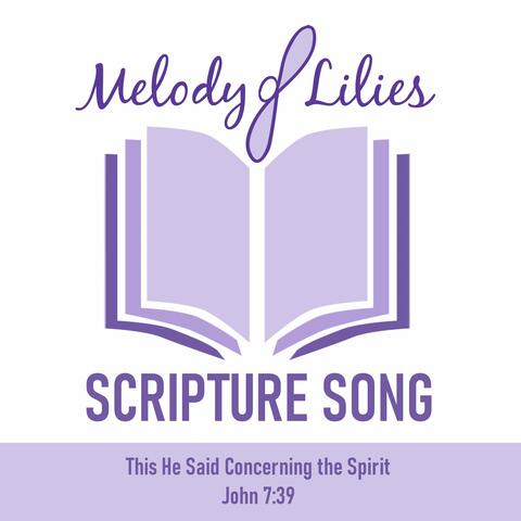 Scripture Song - This He Said Concerning the Spirit (John 7:39)