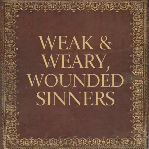 Weak & Weary, Wounded Sinners