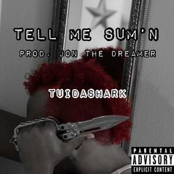 Tell Me Sum'n